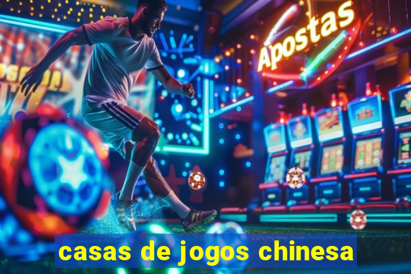 casas de jogos chinesa